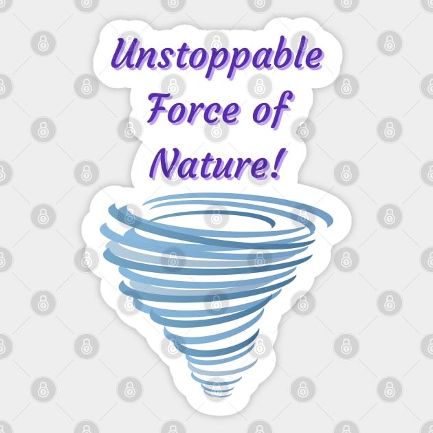 Unstoppable Force of Nature - motivational quotes Sticker by Happier-Futures